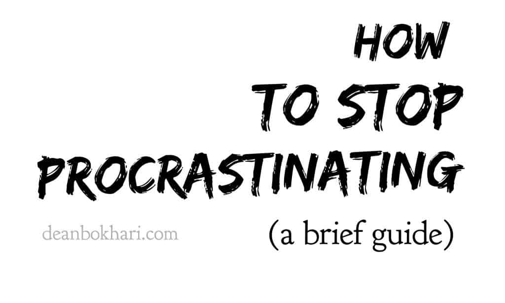 How to Stop Procrastinating (a Brief Guide) by Dean Bokhari How to stop procrastinating by Dean Bokhari - cover image for article